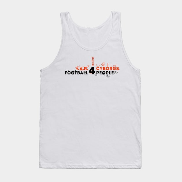 V.A.R. for Cyborgs. Football for People. Tank Top by Enickma